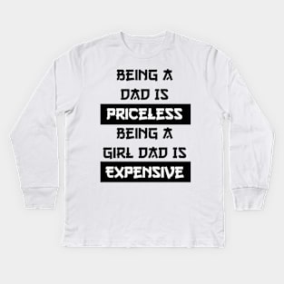 Being A Dad Is Priceless Being A Girl Dad Is Expensive Kids Long Sleeve T-Shirt